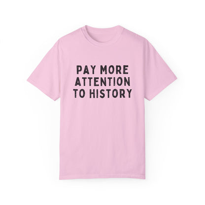 Pay More Attention to History T-Shirt