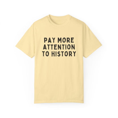 Pay More Attention to History T-Shirt
