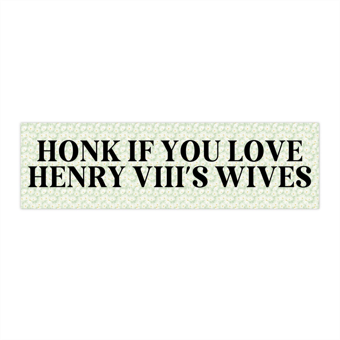 Honk if You Love Henry 8th's Wives