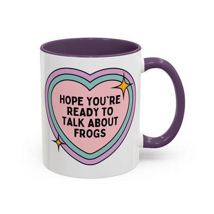 Hope You're Ready to Talk About Frogs Coffee Mug