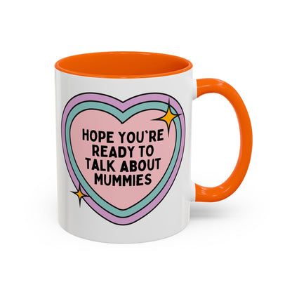 Hope You're Ready to Talk About Mummies Coffee Mug