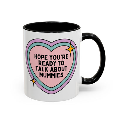 Hope You're Ready to Talk About Mummies Coffee Mug