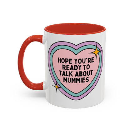 Hope You're Ready to Talk About Mummies Coffee Mug