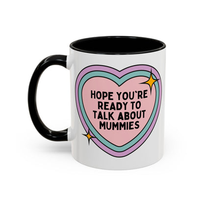 Hope You're Ready to Talk About Mummies Coffee Mug