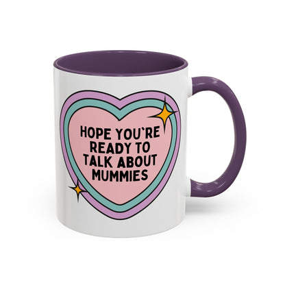Hope You're Ready to Talk About Mummies Coffee Mug