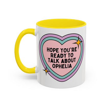 Hope You're Ready to Talk About Ophelia Coffee Mug