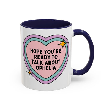 Hope You're Ready to Talk About Ophelia Coffee Mug