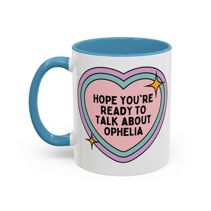 Hope You're Ready to Talk About Ophelia Coffee Mug