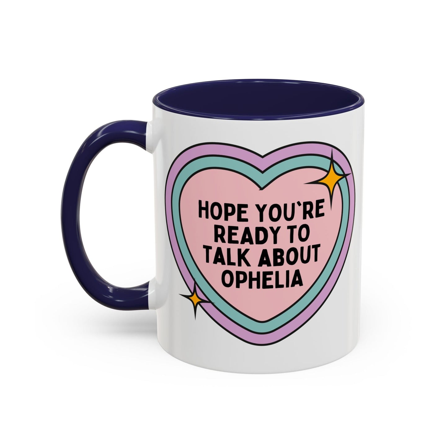 Hope You're Ready to Talk About Ophelia Coffee Mug