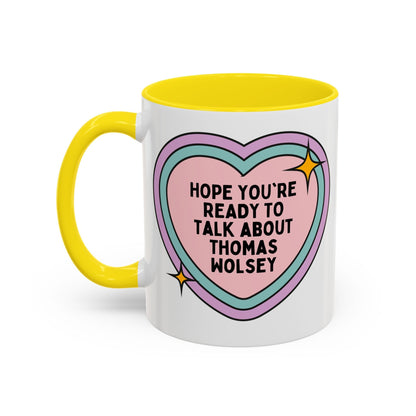 Hope You're Ready to Talk About Thomas Wolsey Coffee Mug