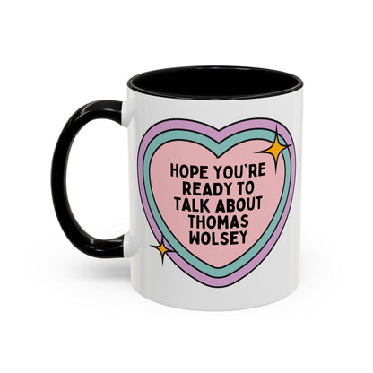 Hope You're Ready to Talk About Thomas Wolsey Coffee Mug