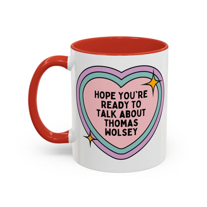 Hope You're Ready to Talk About Thomas Wolsey Coffee Mug