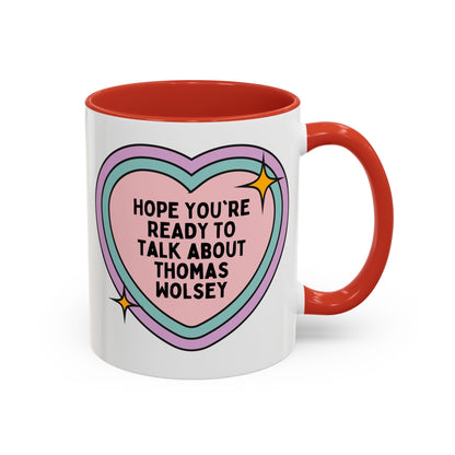 Hope You're Ready to Talk About Thomas Wolsey Coffee Mug