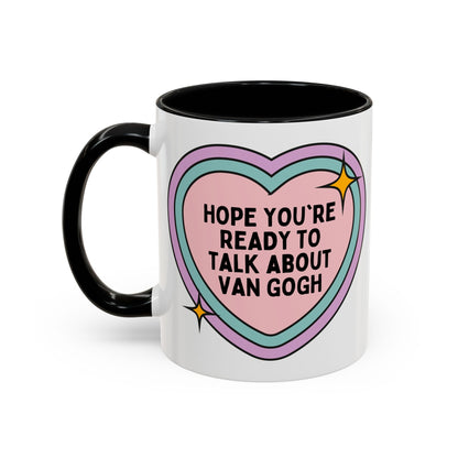 Hope You're Ready to Talk About Vincent Van Gogh Coffee Mug