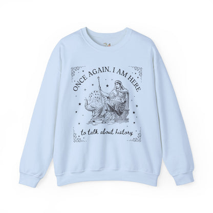 I am Here to Talk About History Crewneck