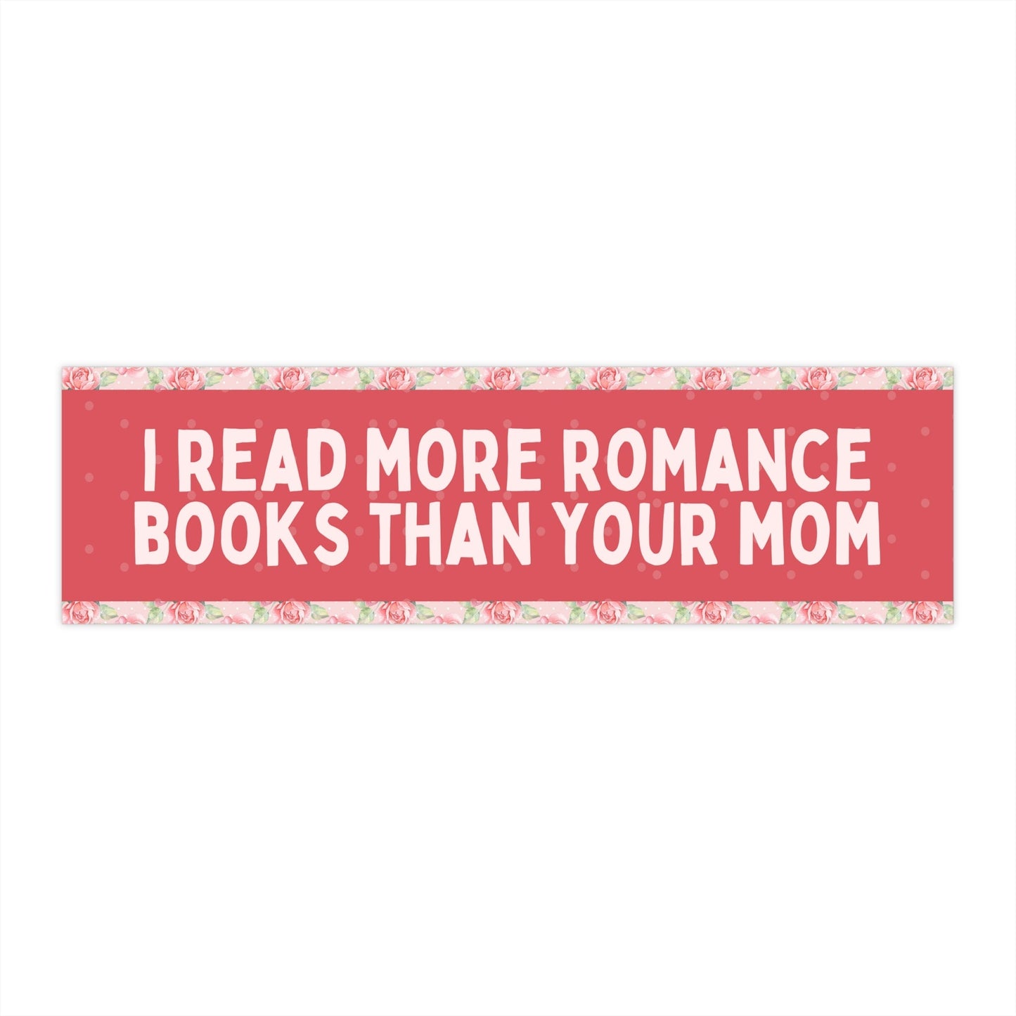 I Read More Romance Books Than Your Mom