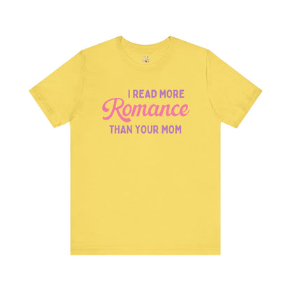 I Read More Romance Than Your Mom Tee
