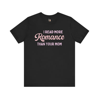 I Read More Romance Than Your Mom Tee