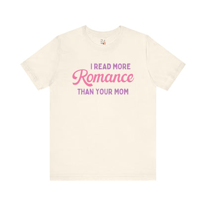 I Read More Romance Than Your Mom Tee