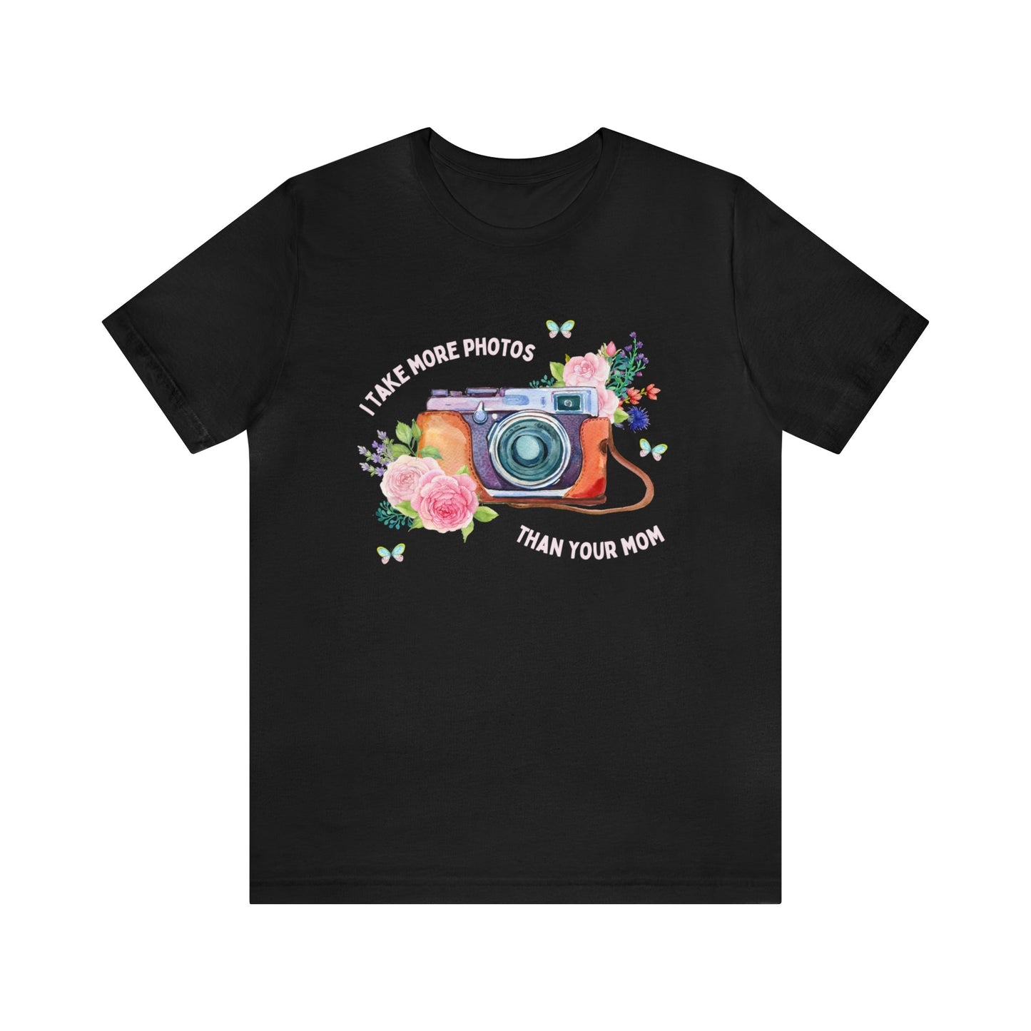 I Take More Photos Than Your Mom | Funny and Cute Floral T-Shirt for Photographer