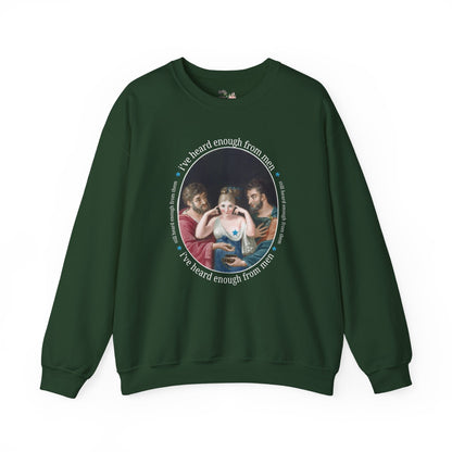 I've Heard Enough From Men Feminist Art History Sweatshirt