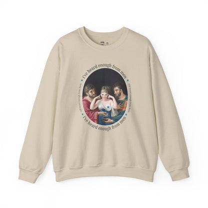 I've Heard Enough From Men Feminist Art History Sweatshirt