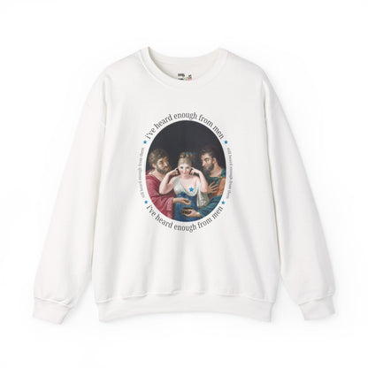 I've Heard Enough From Men Feminist Art History Sweatshirt