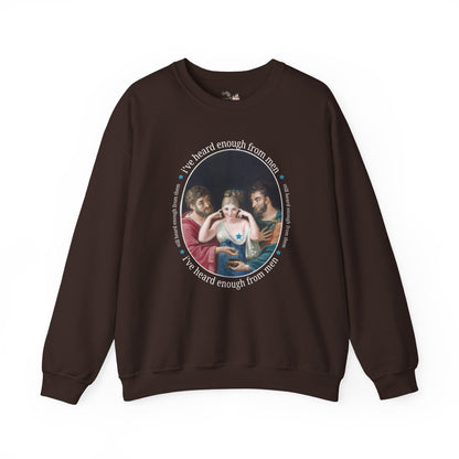 I've Heard Enough From Men Feminist Art History Sweatshirt