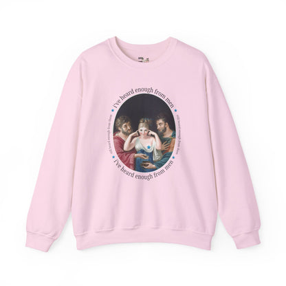 I've Heard Enough From Men Feminist Art History Sweatshirt