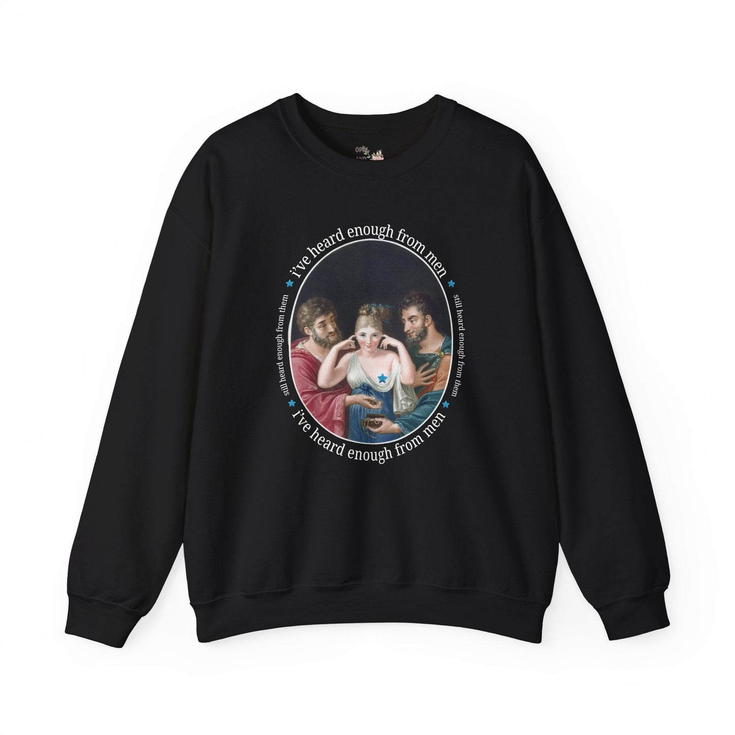 I've Heard Enough From Men Feminist Art History Sweatshirt