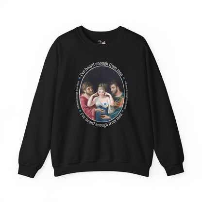 I've Heard Enough From Men Feminist Art History Sweatshirt