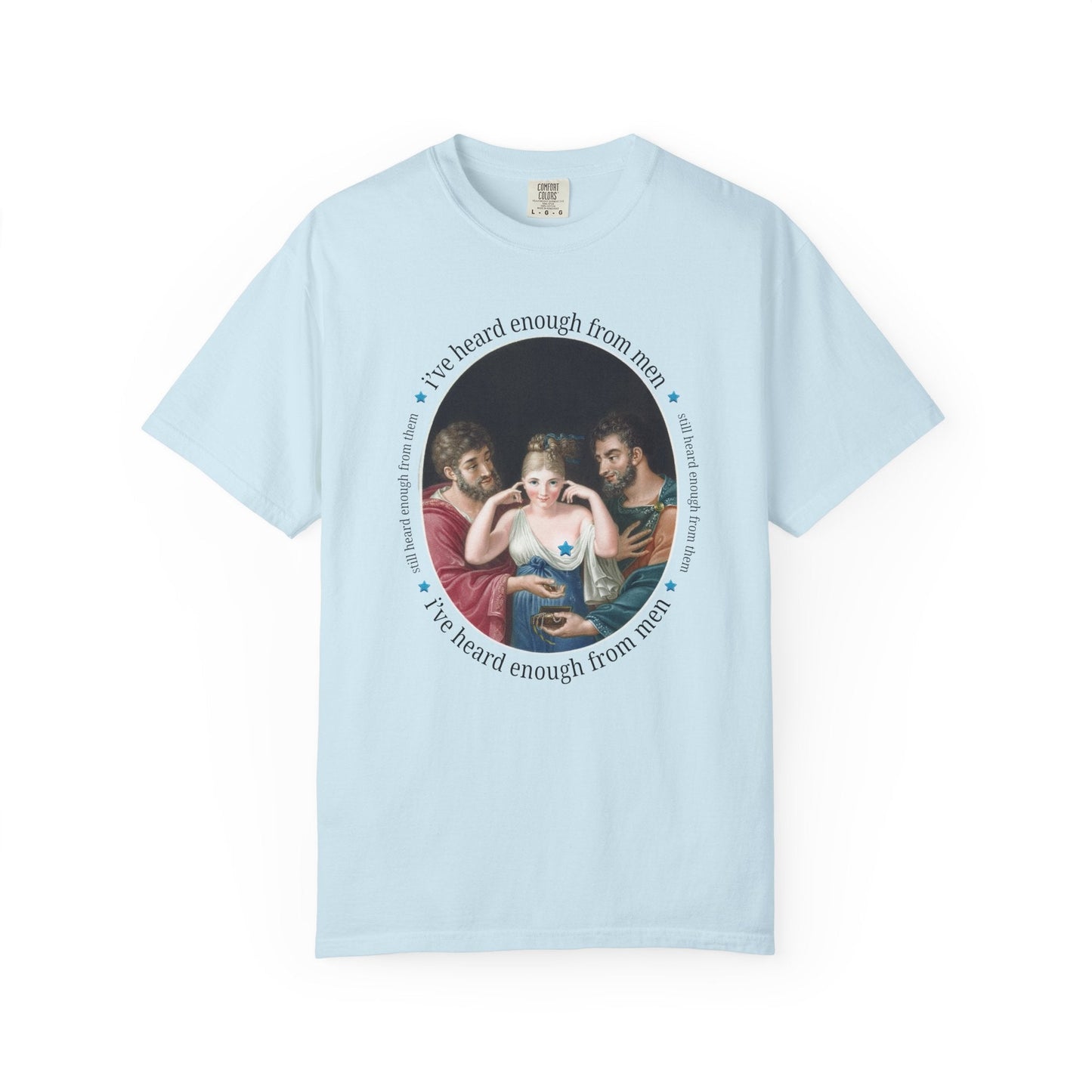 I've Heard Enough From Men Feminist Art History Tee