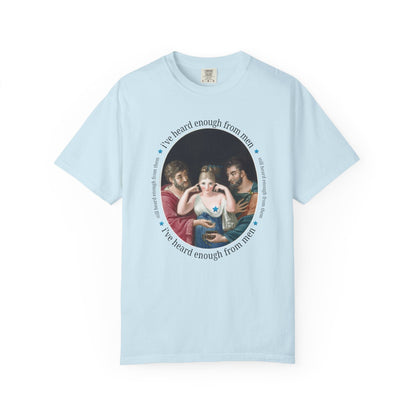 I've Heard Enough From Men Feminist Art History Tee