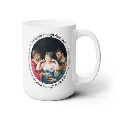 I've Heard Enough From Men Mug