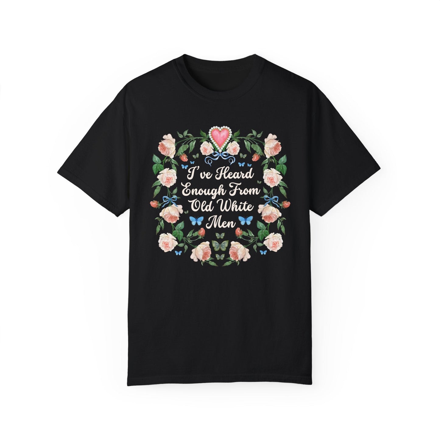 I've Heard Enough From Old White Men T-Shirt