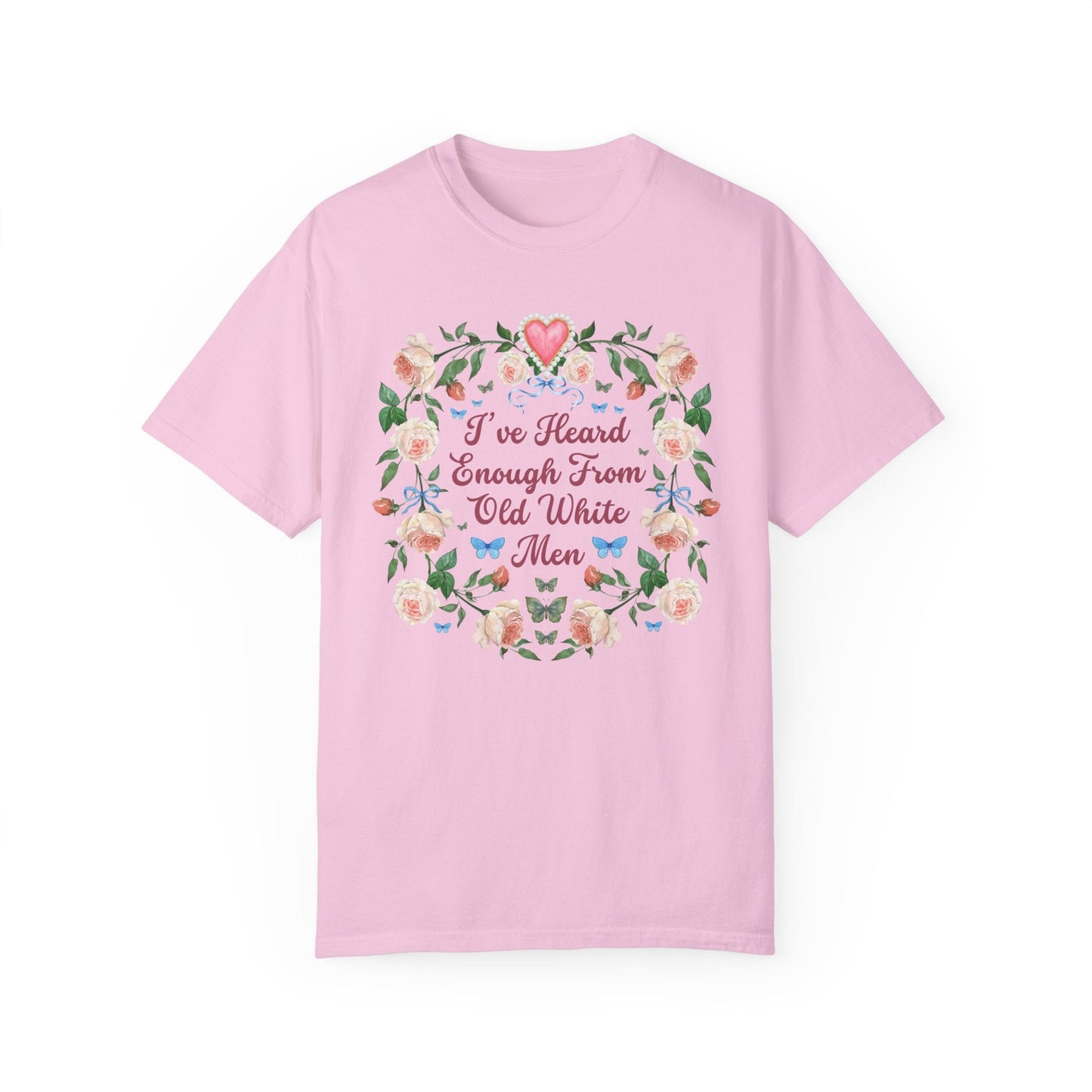 I've Heard Enough From Old White Men T-Shirt