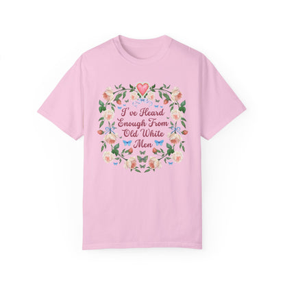 I've Heard Enough From Old White Men T-Shirt