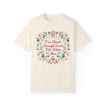 I've Heard Enough From Old White Men T-Shirt