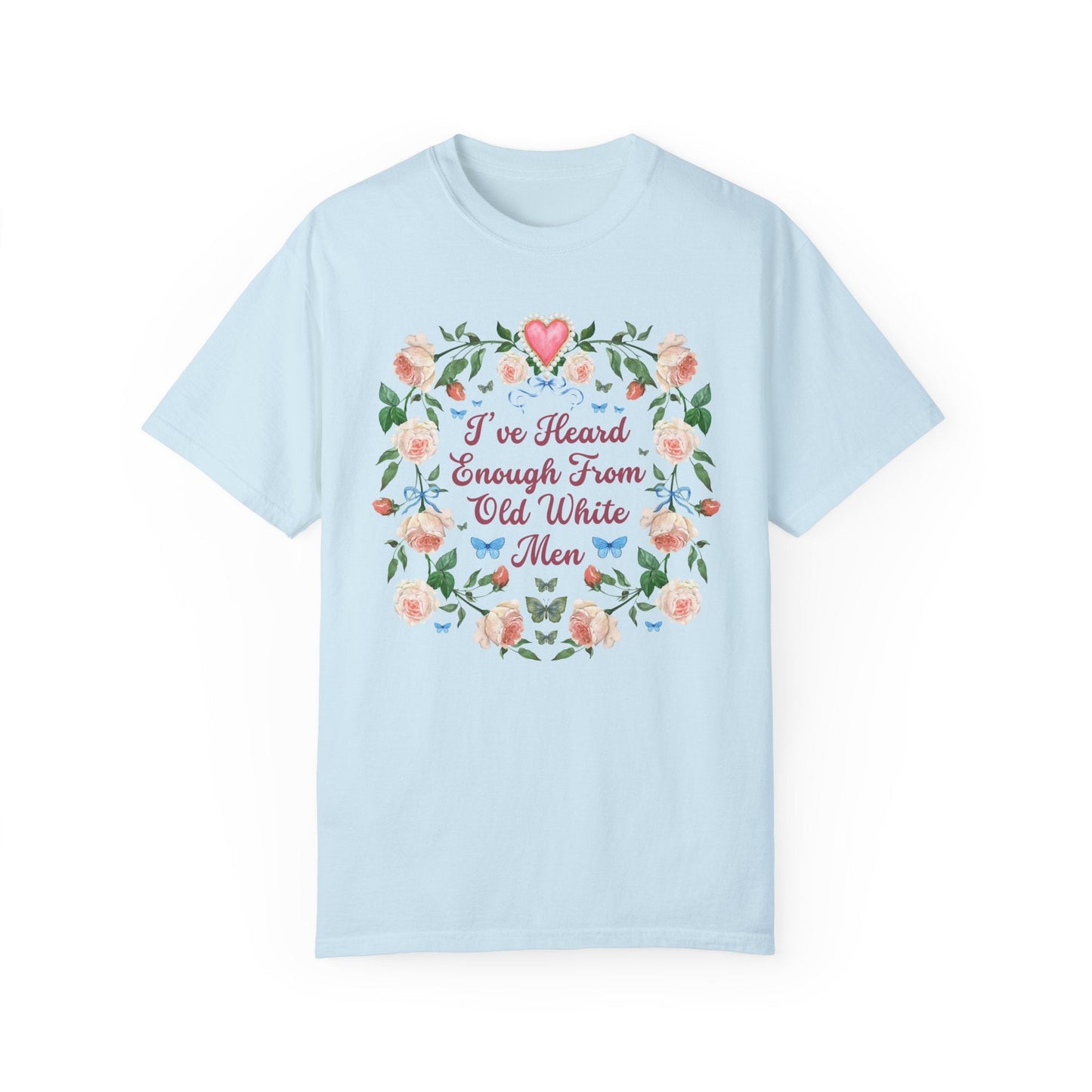 I've Heard Enough From Old White Men T-Shirt