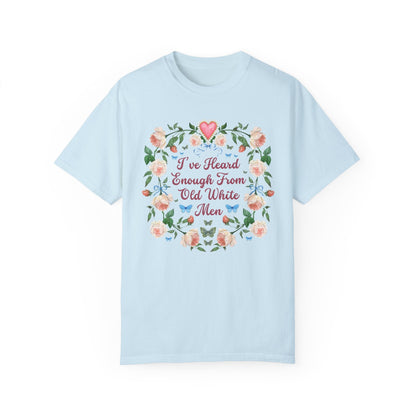 I've Heard Enough From Old White Men T-Shirt