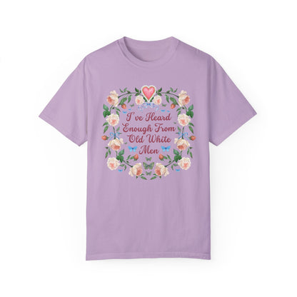 I've Heard Enough From Old White Men T-Shirt