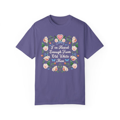 I've Heard Enough From Old White Men T-Shirt