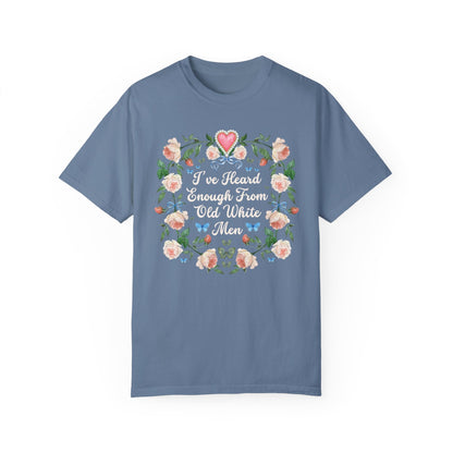 I've Heard Enough From Old White Men T-Shirt