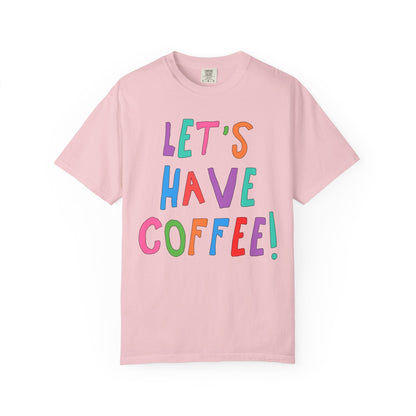 Let's Have Coffee! T-Shirt for Coffee Lover