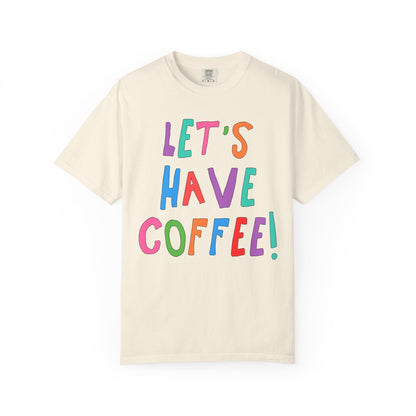Let's Have Coffee! T-Shirt for Coffee Lover