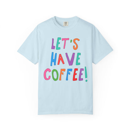 Let's Have Coffee! T-Shirt for Coffee Lover