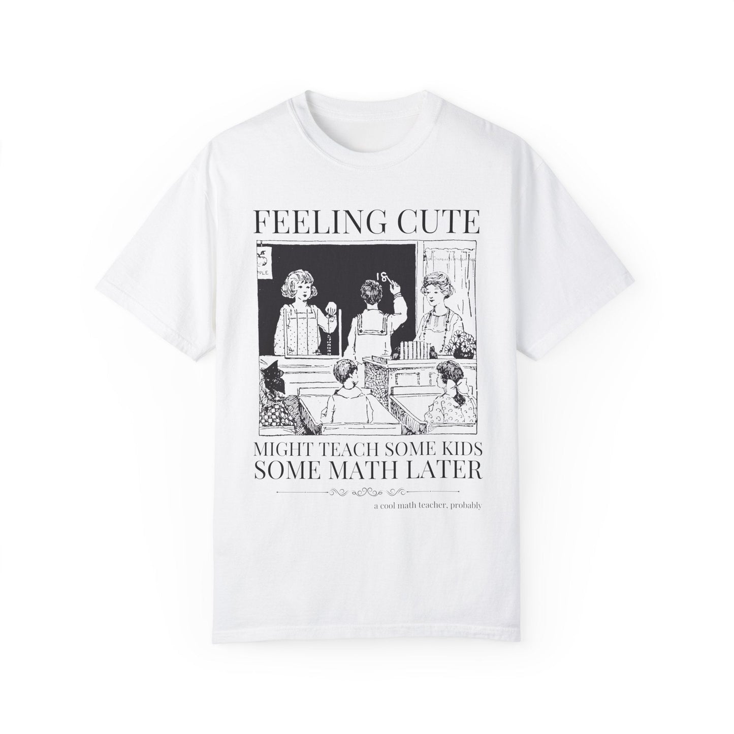 Feeling Cute Math Teacher Tee