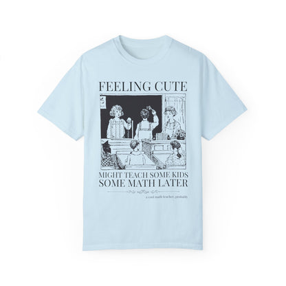 Feeling Cute Math Teacher Tee