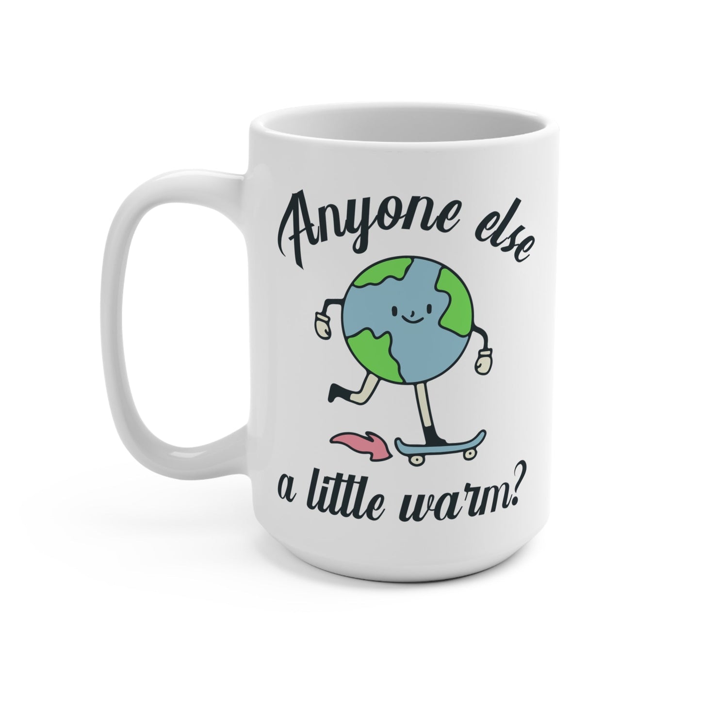 Mug: Anyone Else a Little Warm?