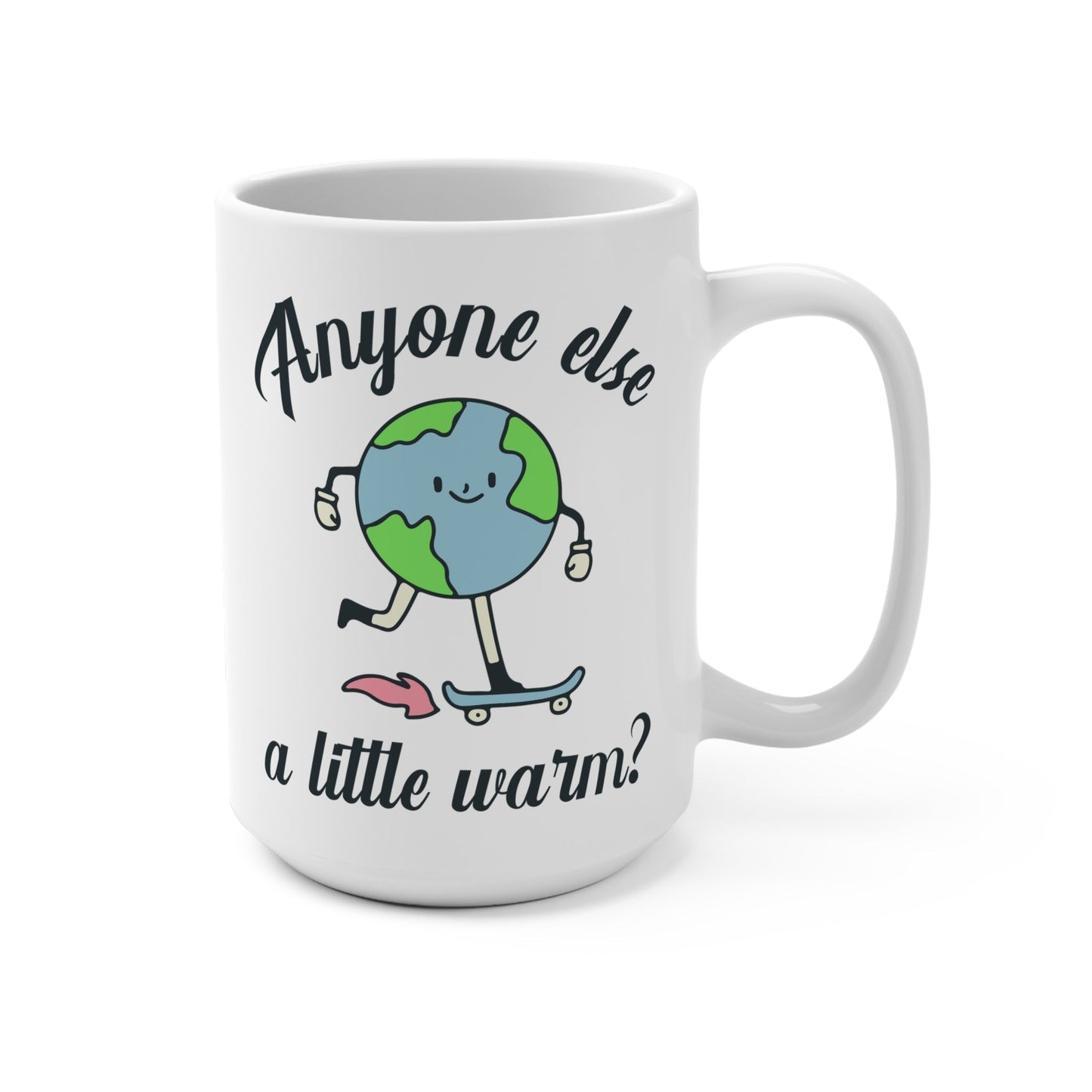 Mug: Anyone Else a Little Warm?